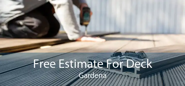 Free Estimate For Deck Gardena